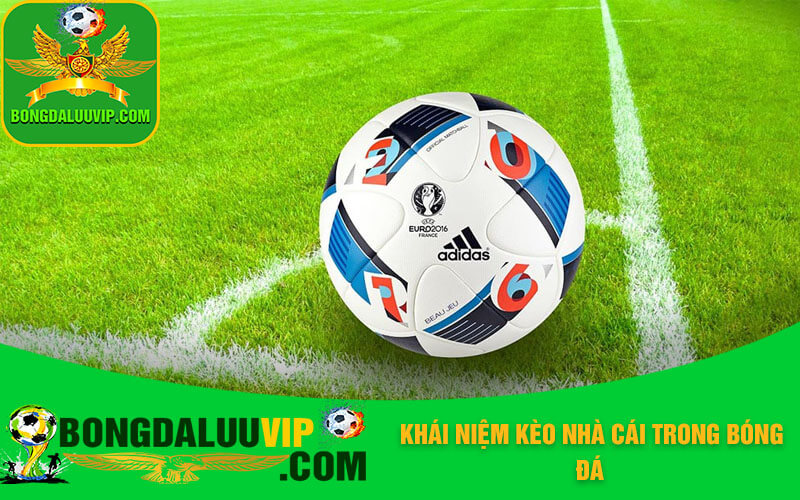 Khái niệm kèo nhà cái trong bóng đá
