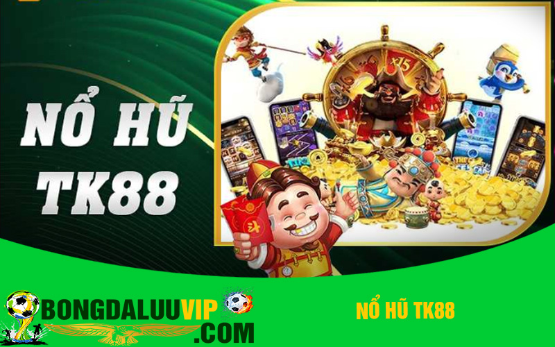Nổ hũ Tk88