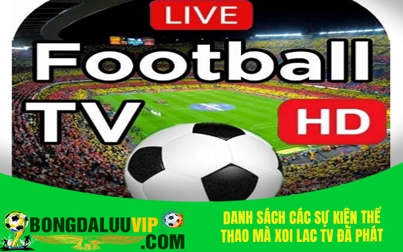 Danh sách các sự kiện thể thao mà Xoi lac TV đã phát sóng xem bóng đá hôm nay