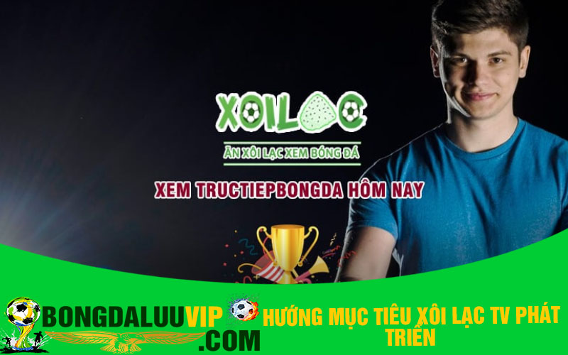 Hướng mục tiêu Xôi Lạc TV phát triển