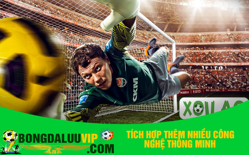 Tích hợp thêm nhiều công nghệ thông minh
