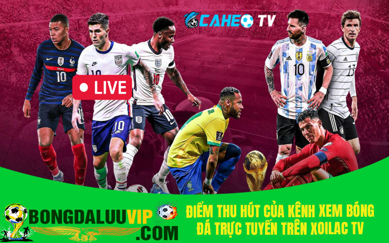 Điểm thu hút của kênh xem bóng đá trực tuyến trên xoilac tv