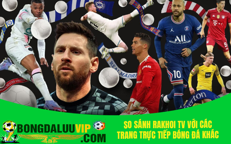 So sánh Rakhoi TV với các trang trực tiếp bóng đá khác