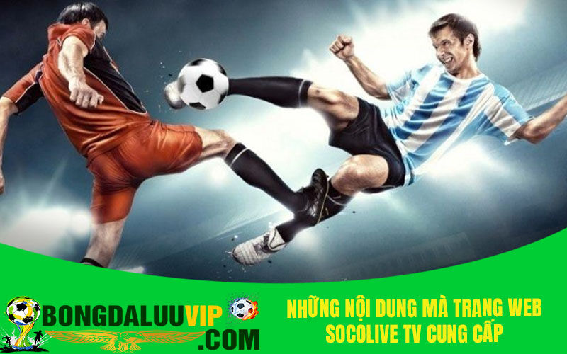 Những nội dung mà trang web Socolive TV cung cấp