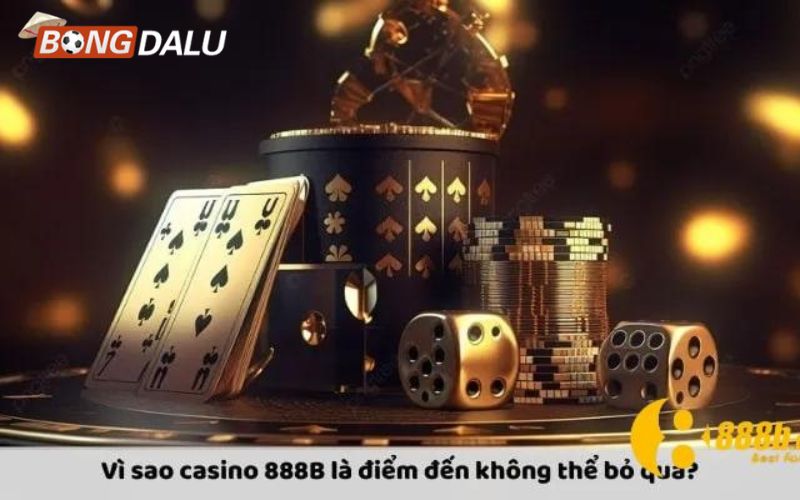 Yếu tố khiến sòng bạc 888B trở nên thu hút